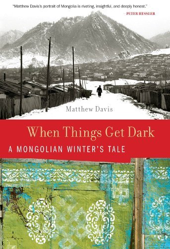 Mongolia RPCV Matthew Davis writes:  When Things Get Dark